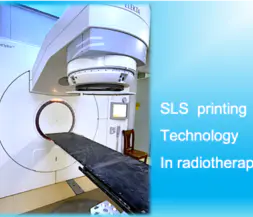 Üst düzey radyoterapi sistemleri için özelleştirilmiş parçaların hızlı üretimi için 3D yazıcı lazer sinterleme teknolojisi